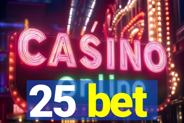 25 bet